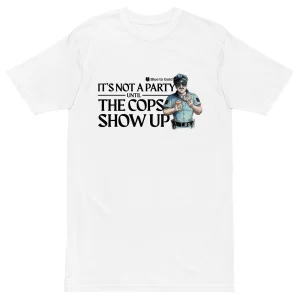 "It's Not A Party Until The Cops Show Up" Men’s premium heavyweight tee